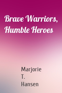 Brave Warriors, Humble Heroes