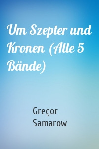 Um Szepter und Kronen (Alle 5 Bände)