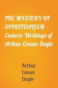 THE MYSTERY OF SPIRITUALISM – Esoteric Writings of Arthur Conan Doyle