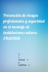 Prevención de riesgos profesionales y seguridad en el montaje de instalaciones solares. ENAE0108