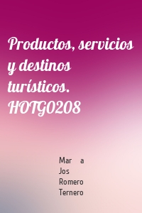 Productos, servicios y destinos turísticos. HOTG0208