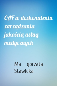 CAF w doskonaleniu zarządzania jakością usług medycznych