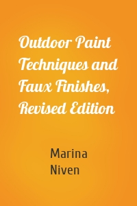 Outdoor Paint Techniques and Faux Finishes, Revised Edition