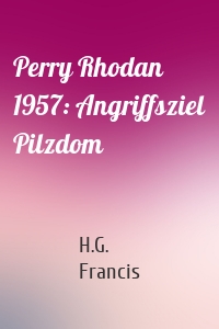 Perry Rhodan 1957: Angriffsziel Pilzdom