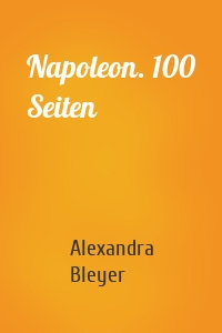 Napoleon. 100 Seiten