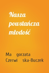 Nasza powstańcza młodość