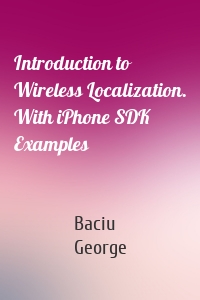 Introduction to Wireless Localization. With iPhone SDK Examples