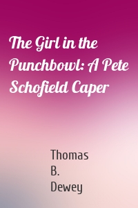 The Girl in the Punchbowl: A Pete Schofield Caper