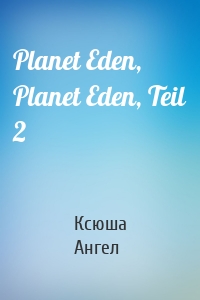 Planet Eden, Planet Eden, Teil 2