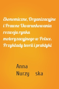 Ekonomiczne, Organizacyjne i Prawne Uwarunkowania rozwoju rynku motoryzacyjnego w Polsce. Przykłady teorii i praktyki