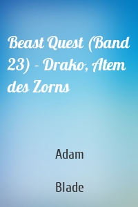 Beast Quest (Band 23) - Drako, Atem des Zorns