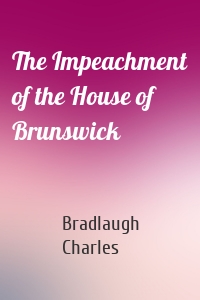 The Impeachment of the House of Brunswick