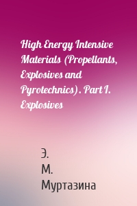 High Energy Intensive Materials (Propellants, Explosives and Pyrotechnics). Part I. Explosives