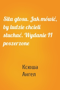 Siła głosu. Jak mówić, by ludzie chcieli słuchać. Wydanie II poszerzone