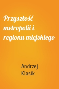 Przyszłość metropolii i regionu miejskiego