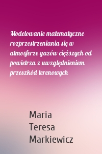 Modelowanie matematyczne rozprzestrzeniania się w atmosferze gazów cięższych od powietrza z uwzględnieniem przeszkód terenowych