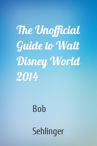 The Unofficial Guide to Walt Disney World 2014