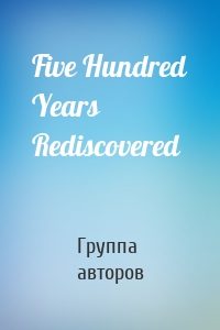 Five Hundred Years Rediscovered