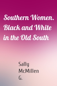 Southern Women. Black and White in the Old South