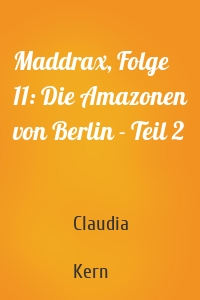 Maddrax, Folge 11: Die Amazonen von Berlin - Teil 2