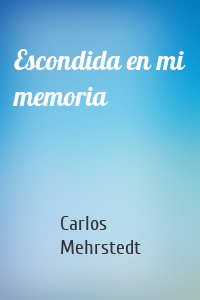Escondida en mi memoria
