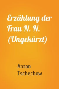 Erzählung der Frau N. N. (Ungekürzt)