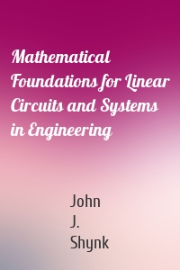 Mathematical Foundations for Linear Circuits and Systems in Engineering