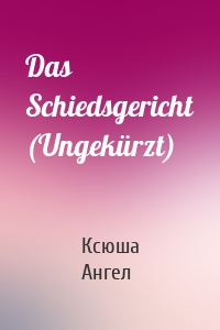 Das Schiedsgericht (Ungekürzt)