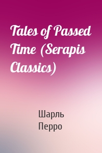 Tales of Passed Time (Serapis Classics)