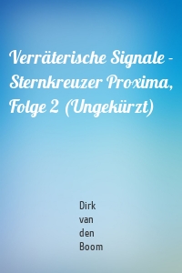 Verräterische Signale - Sternkreuzer Proxima, Folge 2 (Ungekürzt)