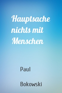 Hauptsache nichts mit Menschen