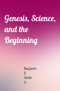 Genesis, Science, and the Beginning