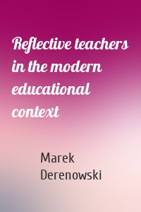 Reflective teachers in the modern educational context