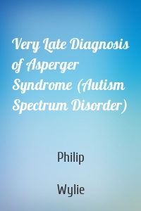 Very Late Diagnosis of Asperger Syndrome (Autism Spectrum Disorder)