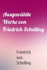 Ausgewählte Werke von Friedrich Schelling