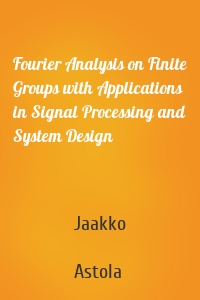 Fourier Analysis on Finite Groups with Applications in Signal Processing and System Design