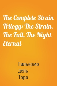 The Complete Strain Trilogy: The Strain, The Fall, The Night Eternal