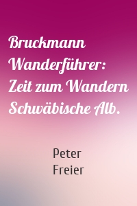 Bruckmann Wanderführer: Zeit zum Wandern Schwäbische Alb.