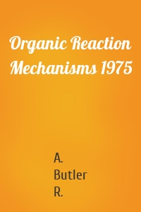 Organic Reaction Mechanisms 1975