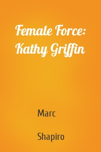 Female Force: Kathy Griffin