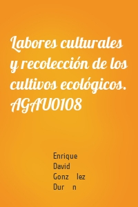 Labores culturales y recolección de los cultivos ecológicos. AGAU0108