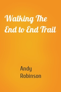 Walking The End to End Trail