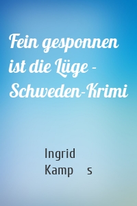 Fein gesponnen ist die Lüge - Schweden-Krimi