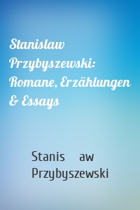 Stanislaw Przybyszewski: Romane, Erzählungen & Essays