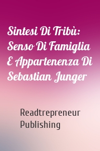 Sintesi Di Tribù: Senso Di Famiglia E Appartenenza Di Sebastian Junger