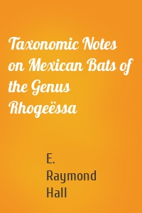 Taxonomic Notes on Mexican Bats of the Genus Rhogeëssa
