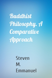 Buddhist Philosophy. A Comparative Approach