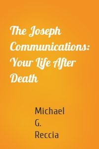 The Joseph Communications: Your Life After Death