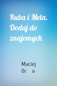 Kuba i Mela. Dodaj do znajomych