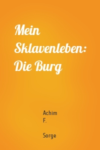 Mein Sklavenleben: Die Burg